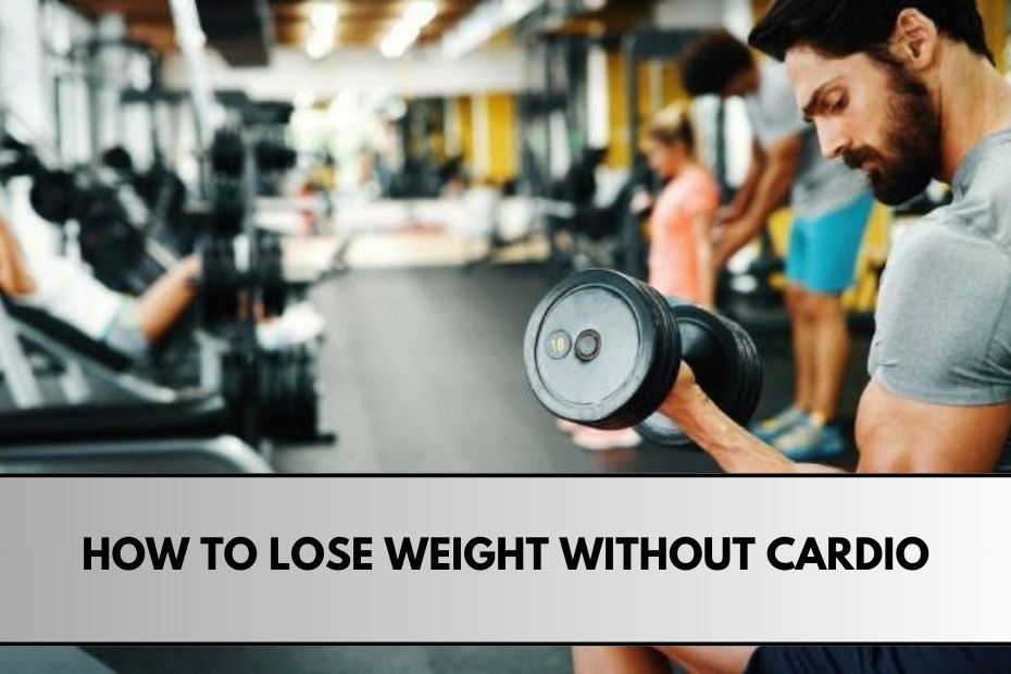 How to lose weight without cardio