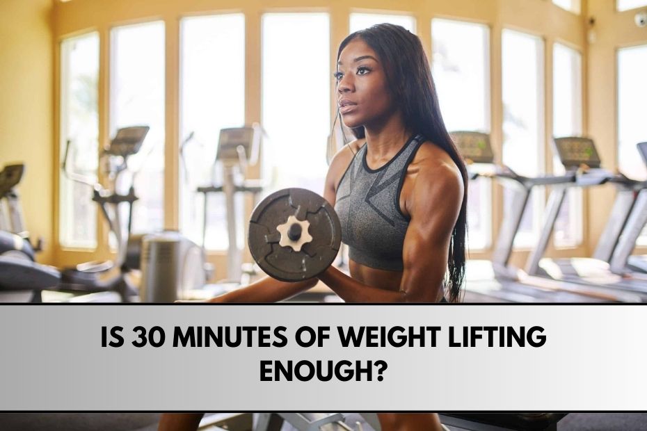 Is 30 Minutes of Weight Lifting Enough?