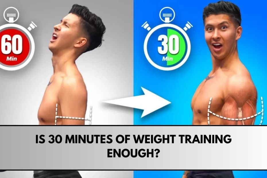 Is 30 Minutes of Weight Training Enough?