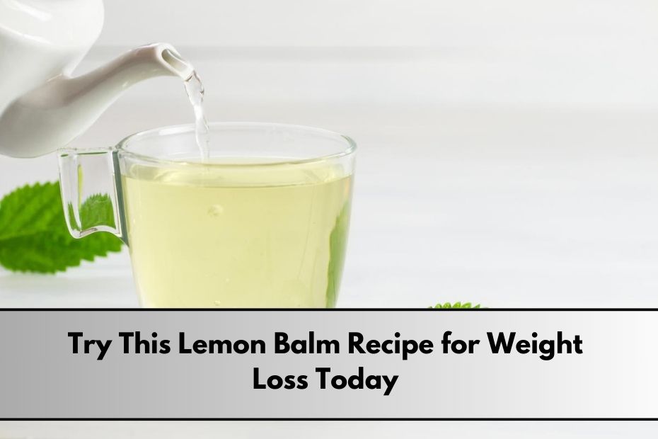 Lemon Balm Recipe for Weight Loss