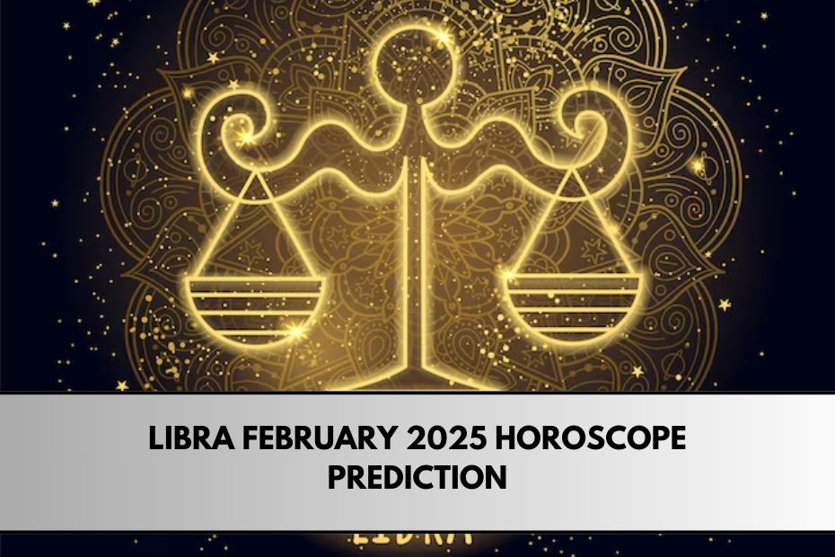 Libra February 2025 Horoscope Prediction