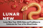 Lunar New Year 2025: Date and Traditions to Celebrate the Year of the ...