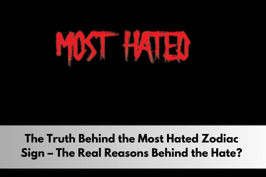 Most Hated Zodiac Sign