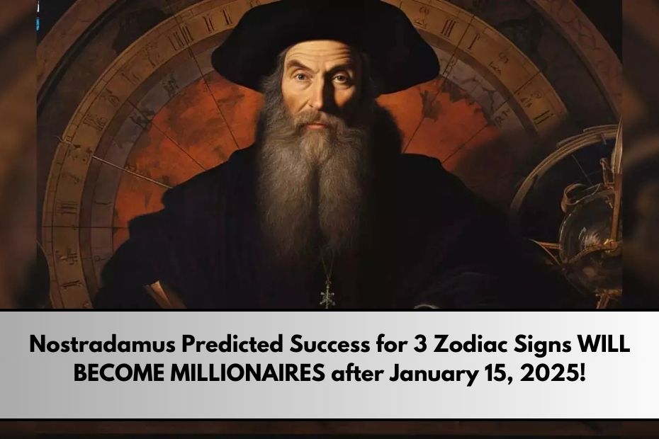 Nostradamus Predicted Success for 3 Zodiac Signs