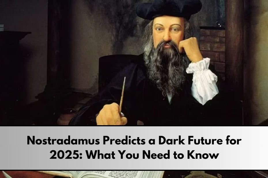 Nostradamus Predicts a Dark Future for 2025