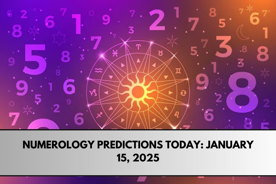 Numerology Predictions Today: January 15, 2025