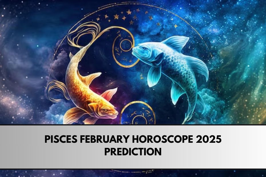 Pisces February Horoscope 2025 Prediction