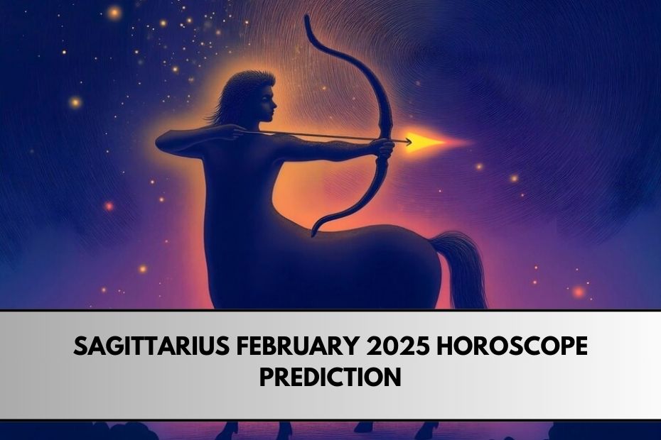 Sagittarius February 2025 Horoscope Prediction