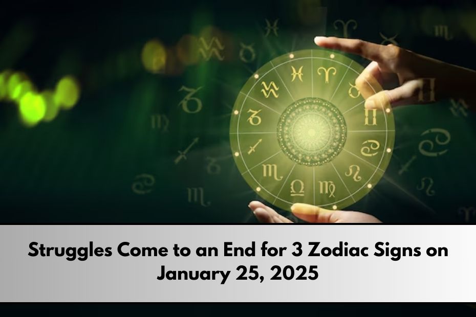 Struggles Come to an End for 3 Zodiac Signs on January 25, 2025