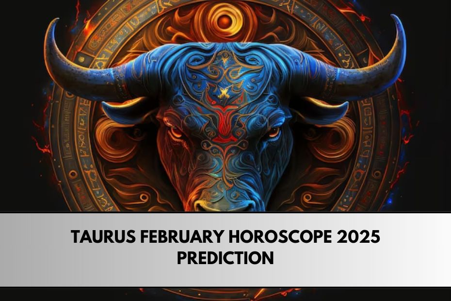 Taurus February Horoscope 2025 Prediction