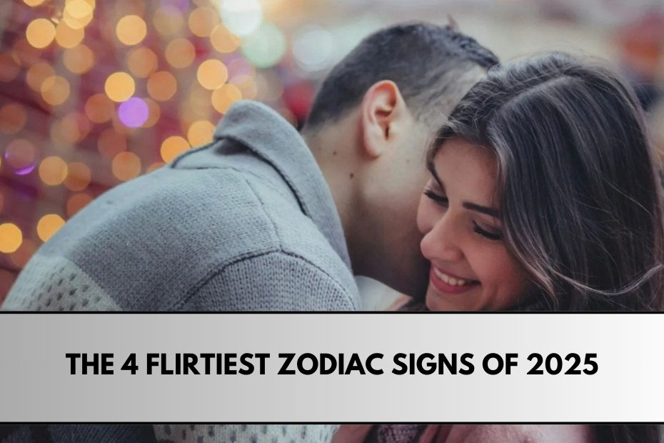 The 4 Flirtiest Zodiac Signs of 2025