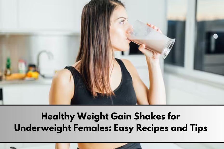 Healthy Weight Gain Shakes for Underweight Females