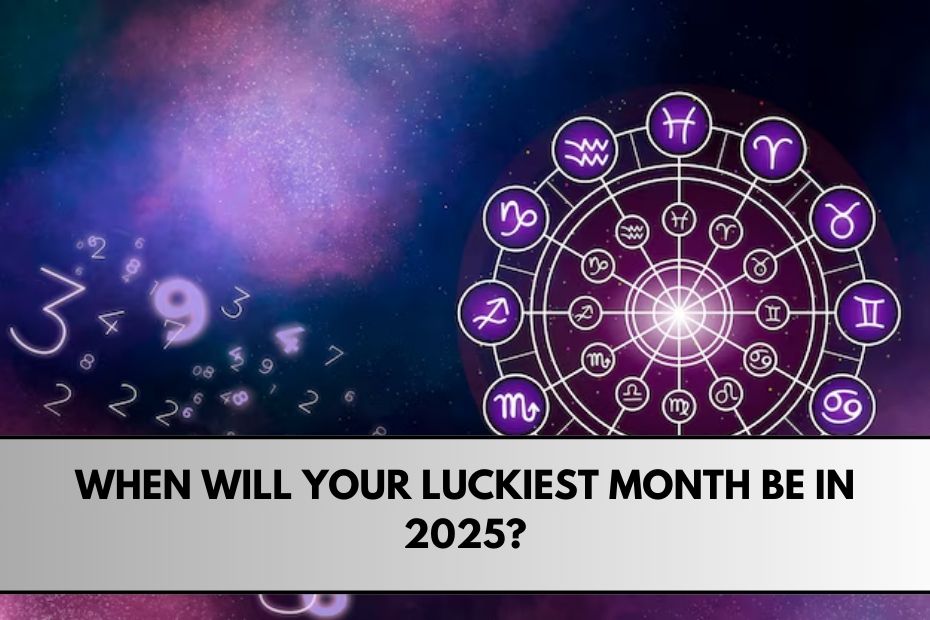 When will your luckiest month be in 2025?