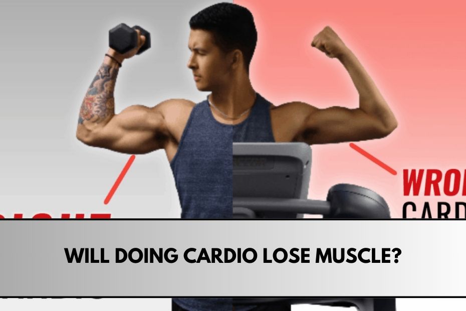 Will Doing Cardio Lose Muscle?