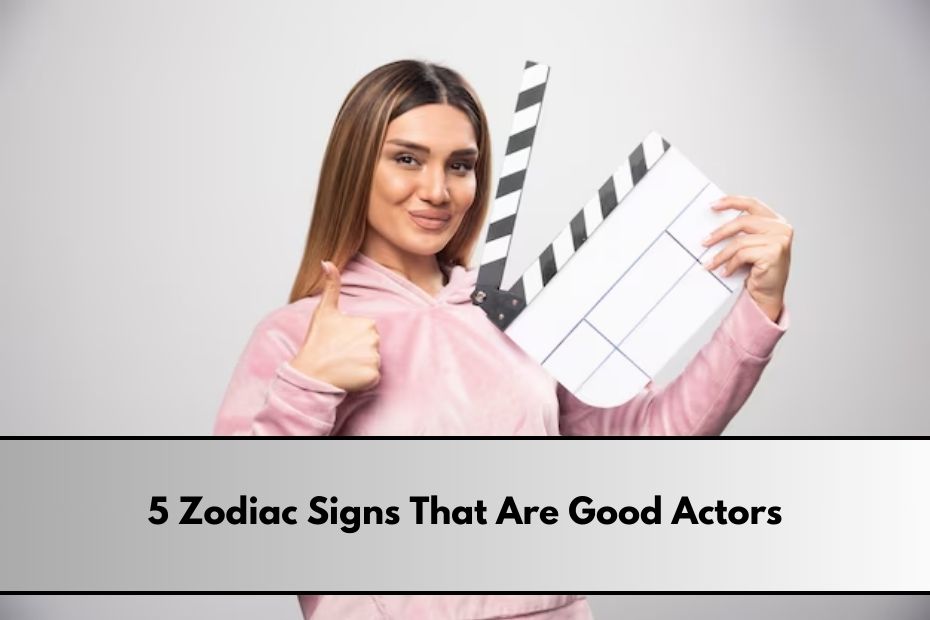 Zodiac Signs That Are Good Actors