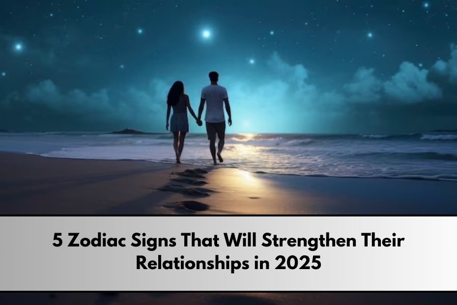 Zodiac Signs That Will Strengthen Their Relationships