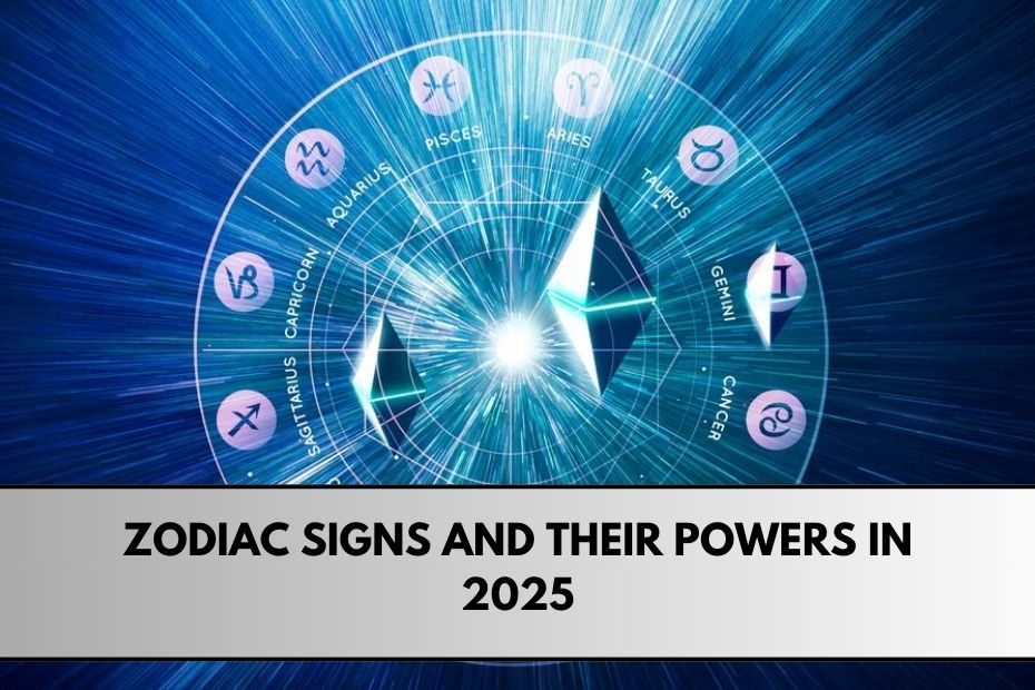 Zodiac Signs and Their Powers in 2025