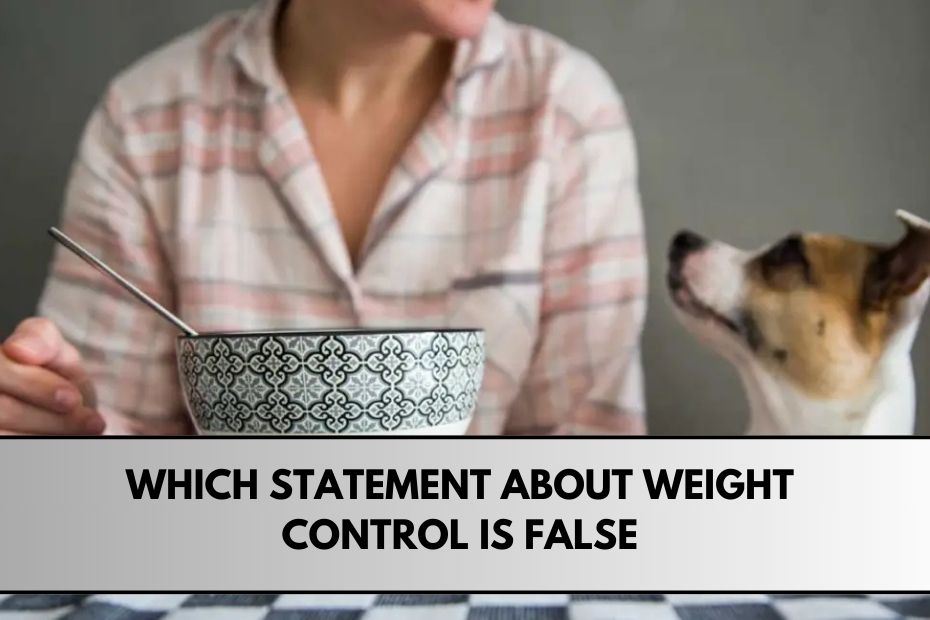 Which Statement about Weight Control is false