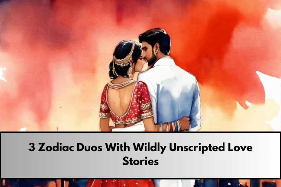 3 Zodiac Duos With Wildly Unscripted Love Stories