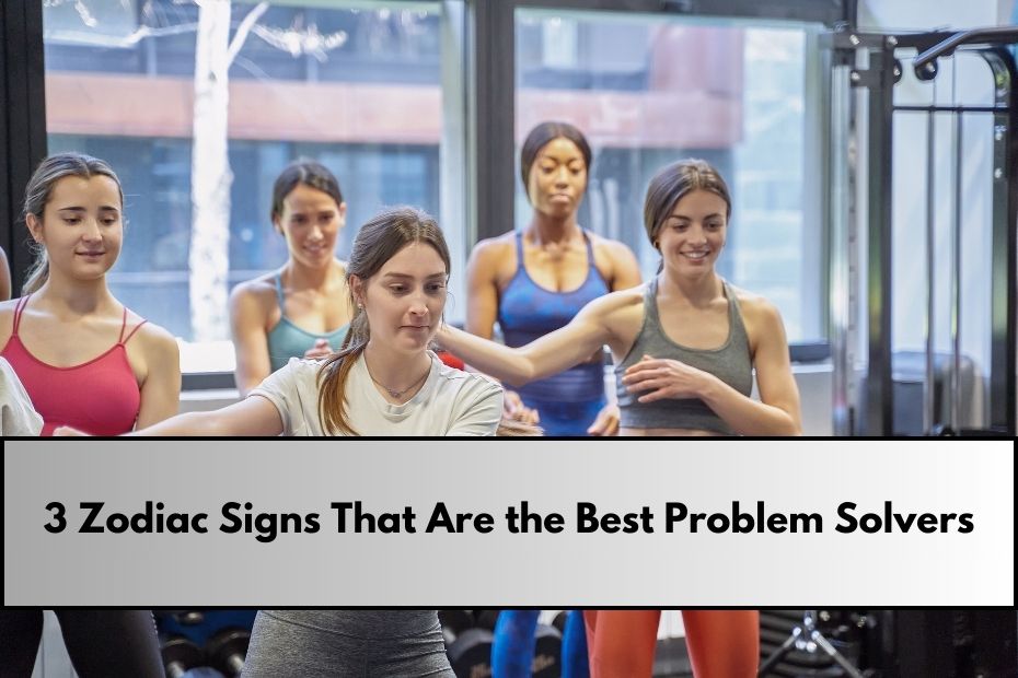 3 Zodiac Signs That Are the Best Problem Solvers