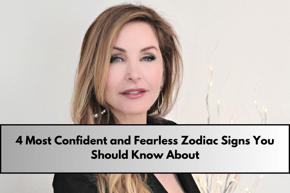 4 Most Confident and Fearless Zodiac Signs