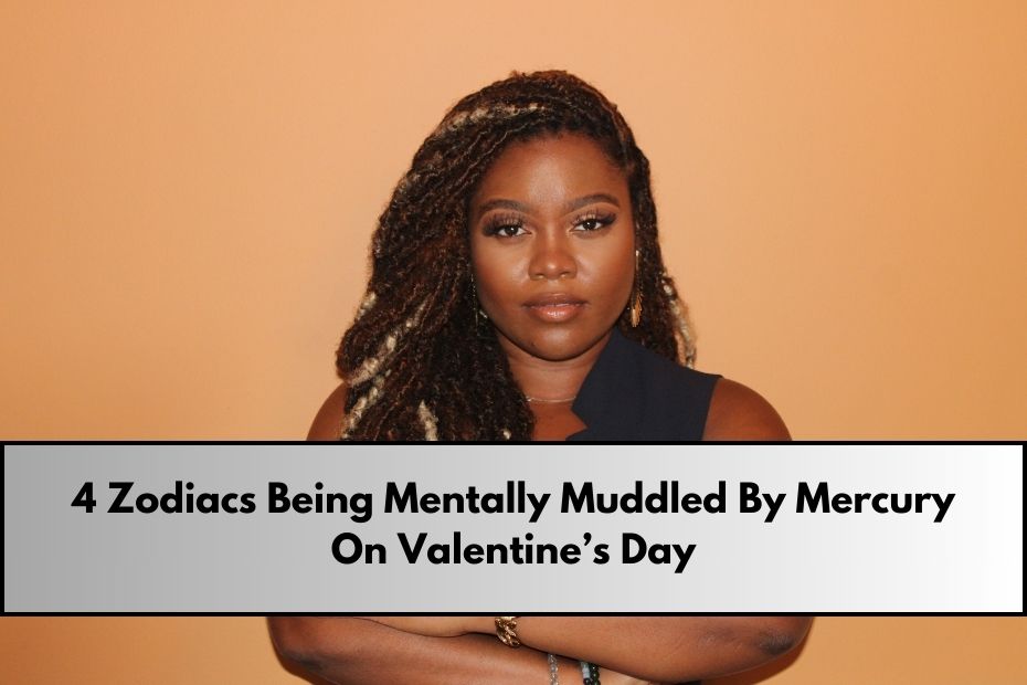 4 Zodiacs Being Mentally Muddled By Mercury On Valentine’s Day