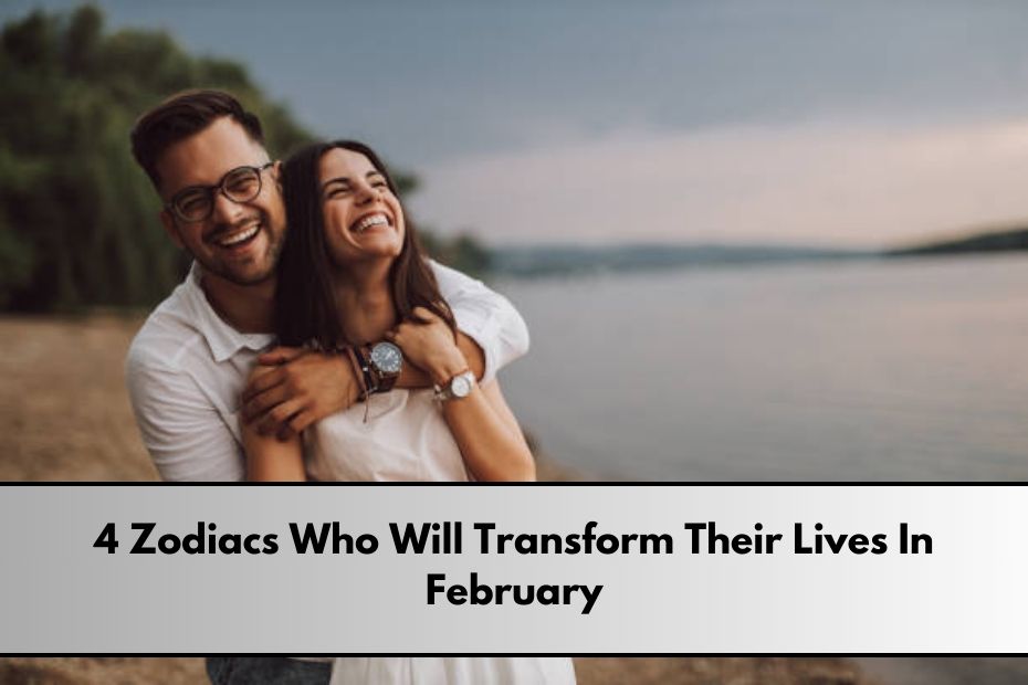 4 Zodiacs Who Will Transform Their Lives In February