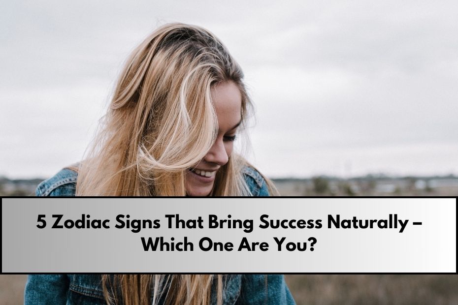 5 Zodiac Signs That Bring Success Naturally