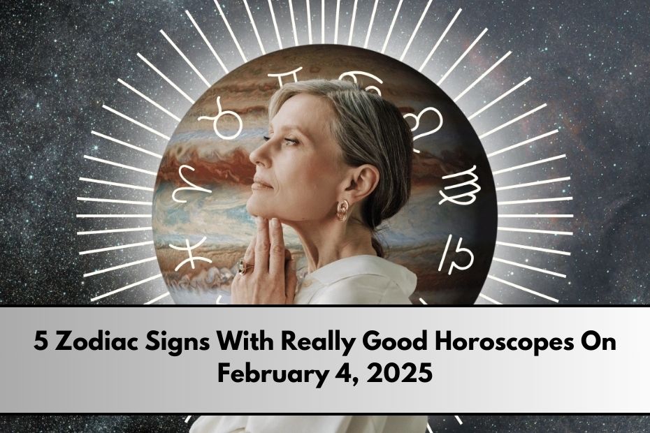 5 Zodiac Signs With Really Good Horoscopes On February 4, 2025