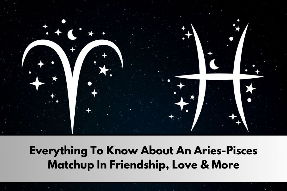 Aries-Pisces Matchup In Friendship