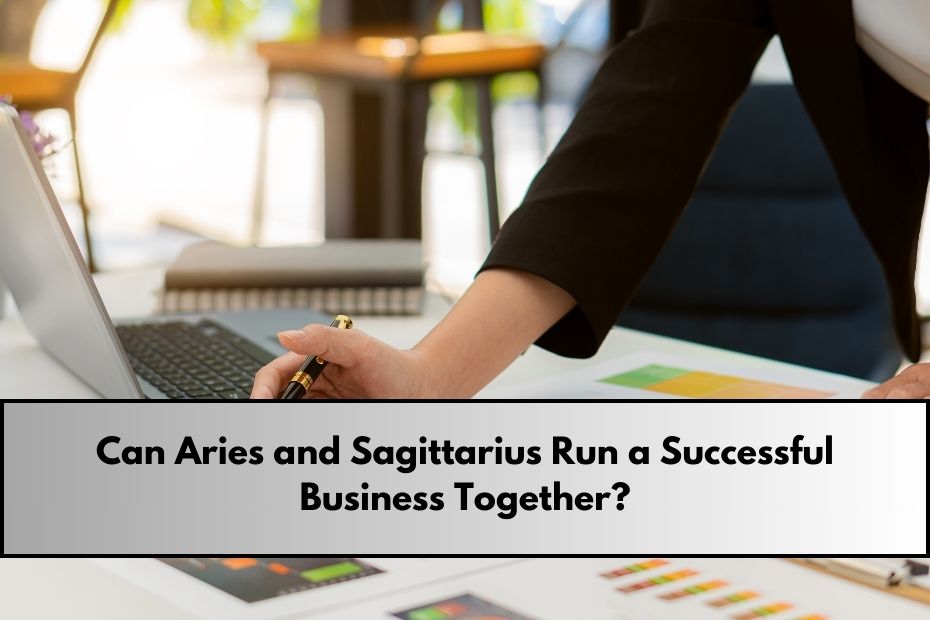 Can Aries and Sagittarius Run a Successful Business Together