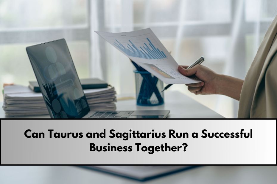 Can Taurus and Sagittarius Run a Successful Business Together