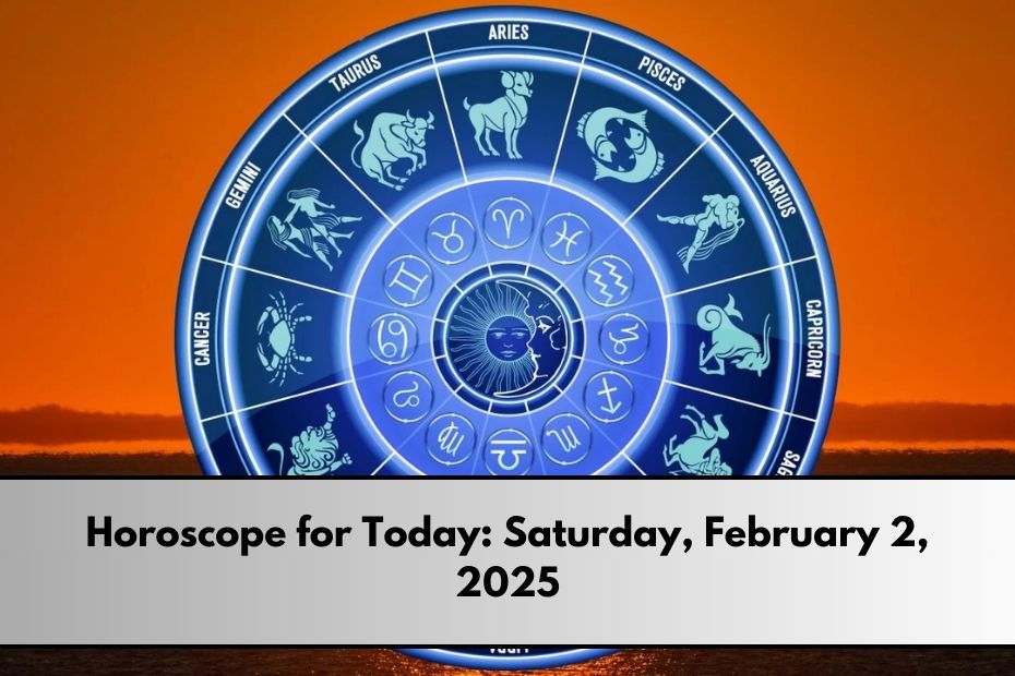 Horoscope for Today: Saturday, February 2, 2025