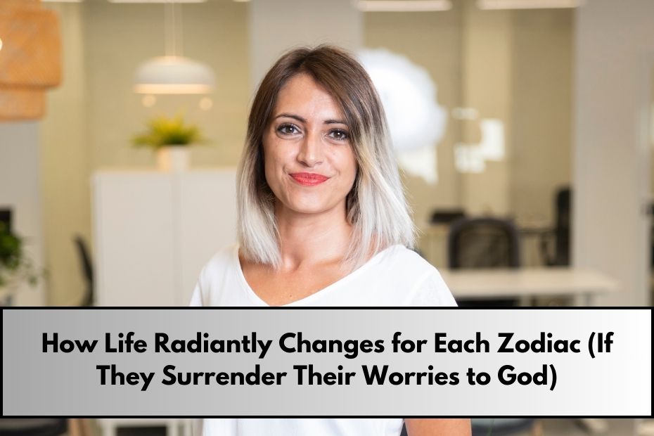 How Life Radiantly Changes for Each Zodiac