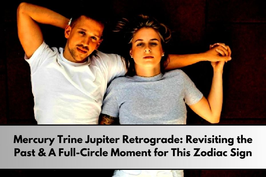 Mercury Trine Jupiter Retrograde