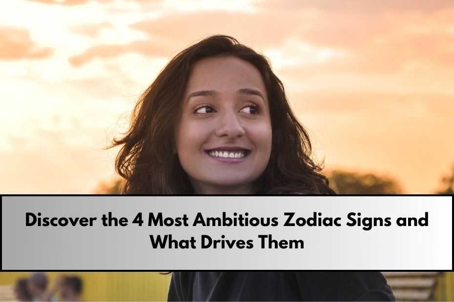 Most Ambitious Zodiac Signs