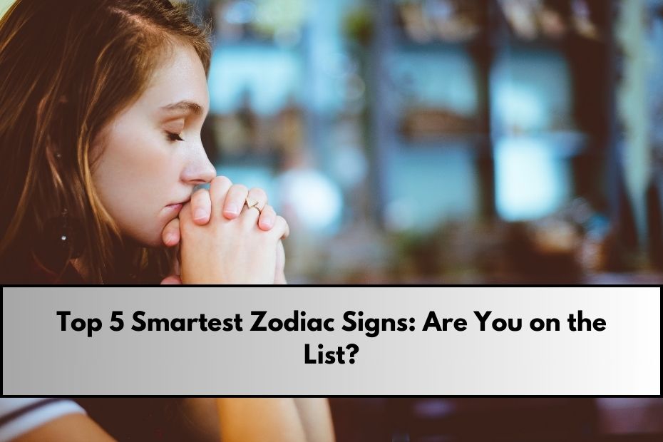 Smartest Zodiac Signs