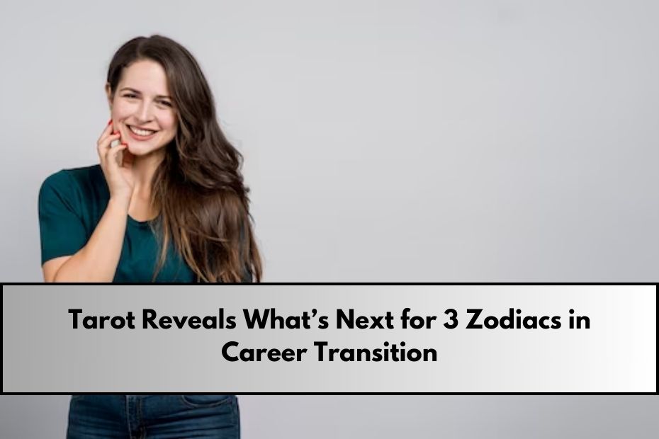 Tarot Reveals What’s Next for 3 Zodiacs in Career Transition