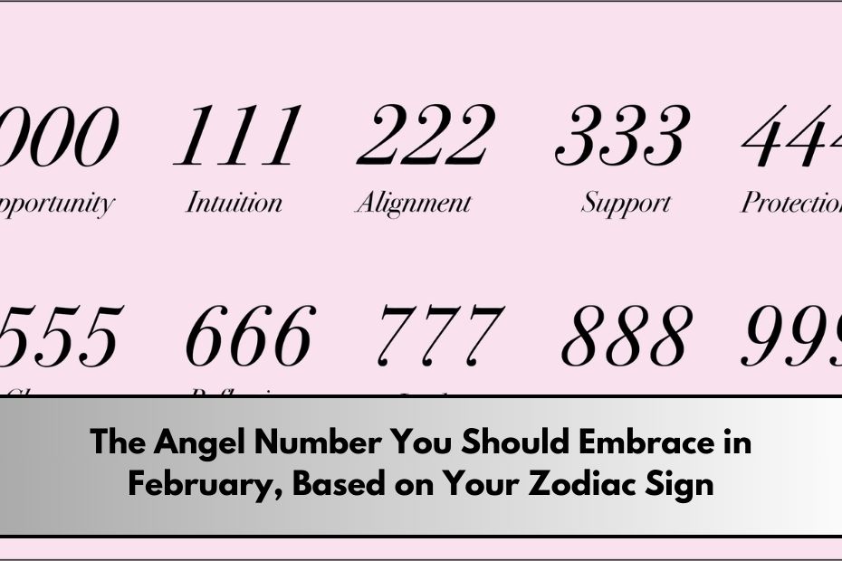 The Angel Number You Should Embrace in February, Based on Your Zodiac Sign