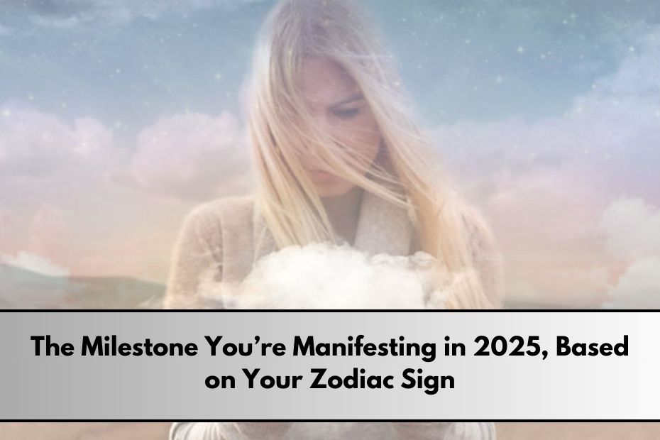 The Milestone You’re Manifesting in 2025, Based on Your Zodiac Sign