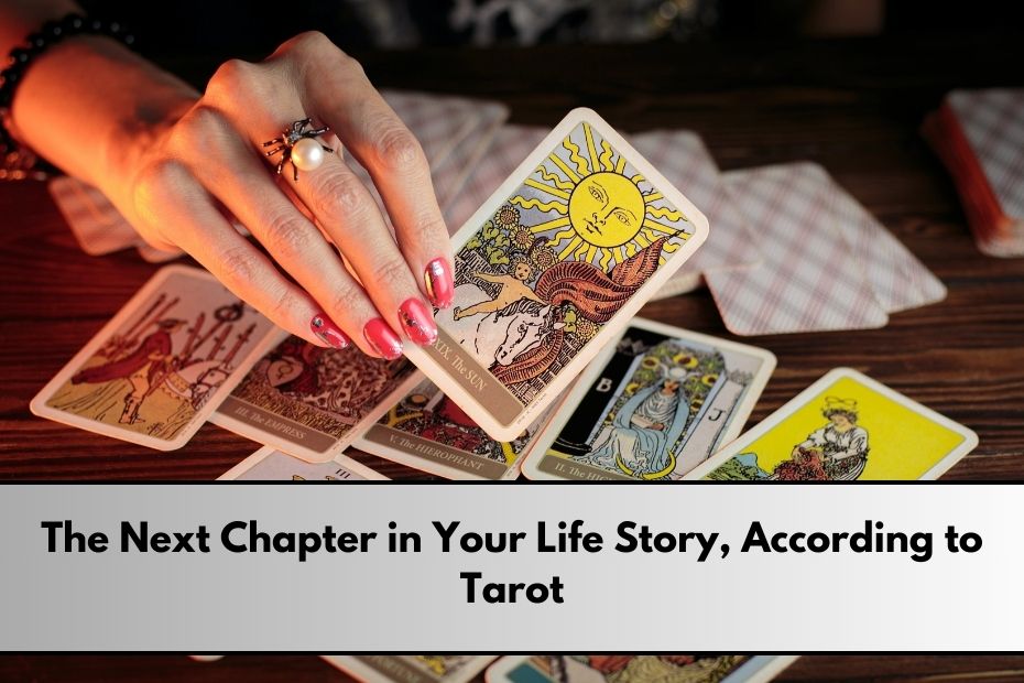 The Next Chapter in Your Life Story, According to Tarot