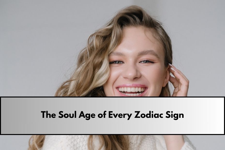 The Soul Age of Every Zodiac Sign