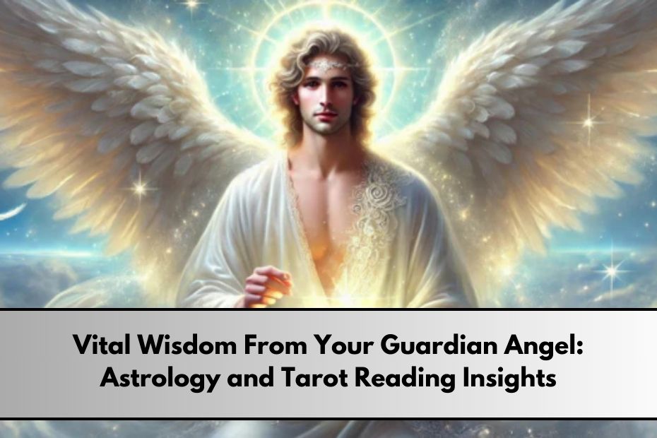 Vital Wisdom From Your Guardian Angel