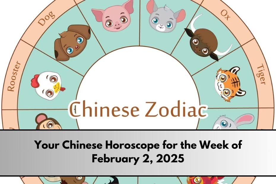 Your Chinese Horoscope for the Week of February 2, 2025