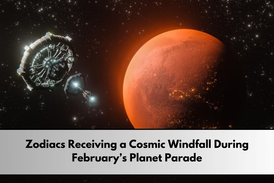 Zodiacs Receiving a Cosmic Windfall During February’s Planet Parade