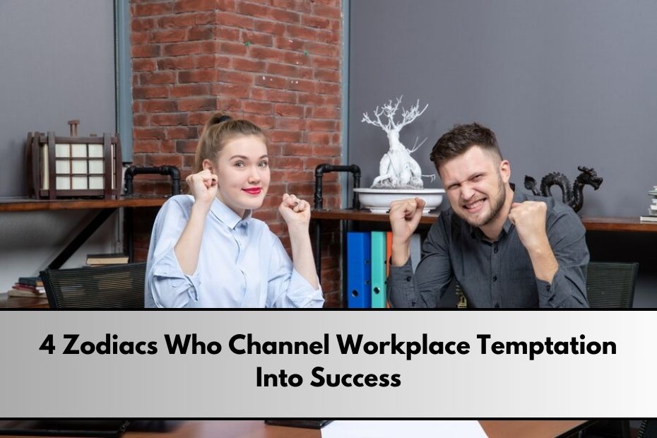 Zodiacs Who Channel Workplace Temptation Into Success