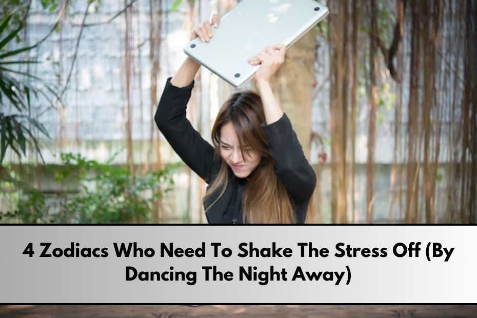 Zodiacs Who Need To Shake The Stress Off